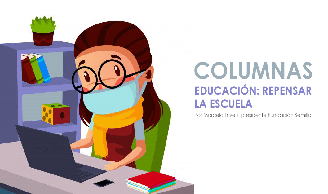 COLUMNAS Llegó el momento de repensar la escuela