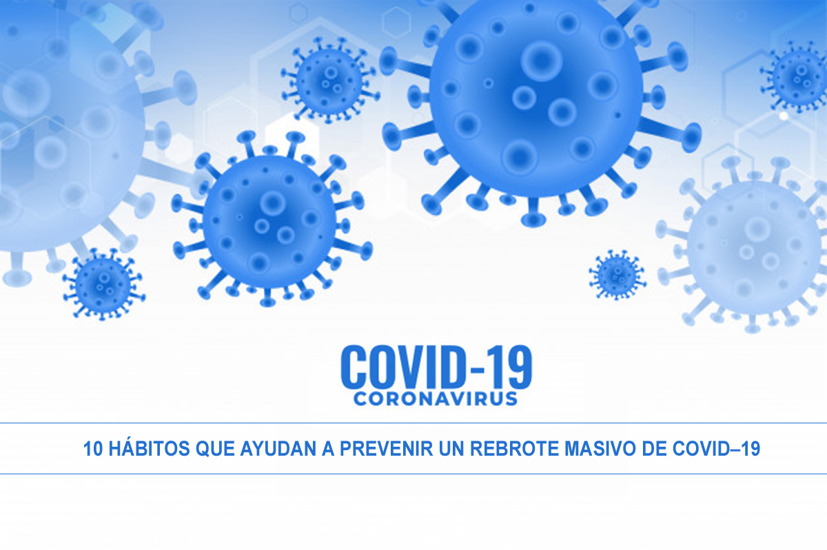 10 HÁBITOS QUE AYUDAN A PREVENIR UN REBROTE MASIVO DE COVID19