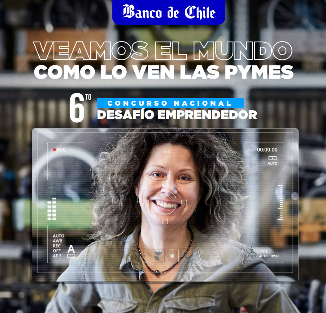 BANCO DE CHILE Y DESAFÍO LEVANTEMOS CHILE LANZAN 6º CONCURSO NACIONAL DESAFÍO EMPRENDEDOR E INVITAN A PARTICIPAR A MICROEMPRESAS Y PYMES DE TODO EL PAÍS