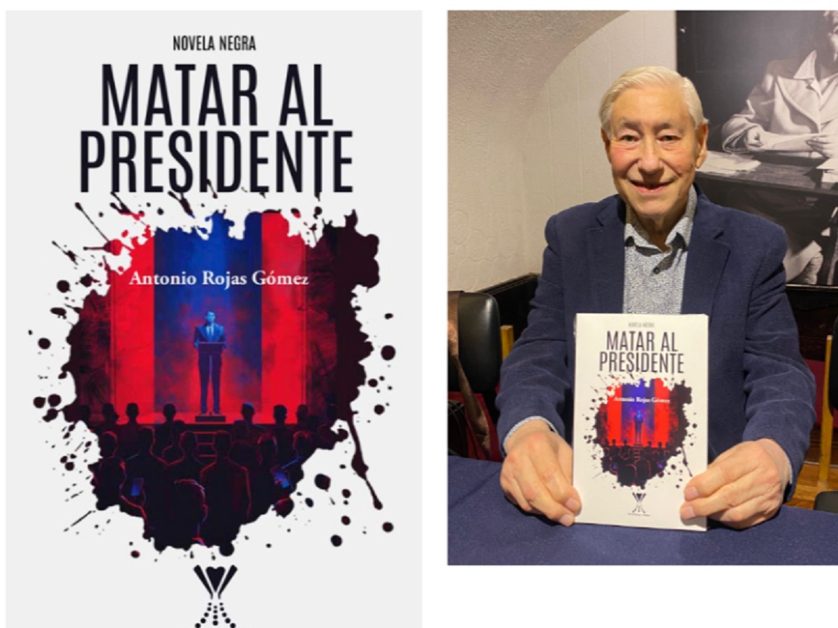 MATAR AL PRESIDENTE NUEVA NOVELA DE ANTONIO ROJAS GÓMEZ